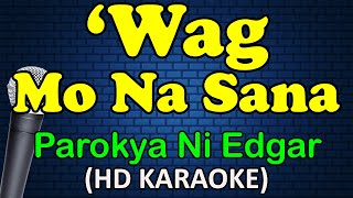 WAG MO NA SANA - Parokya Ni Edgar (HD Karaoke)