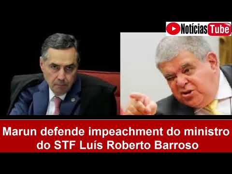 Carlos Marun defende Impeachment do Ministro do STF Luis Roberto Barroso