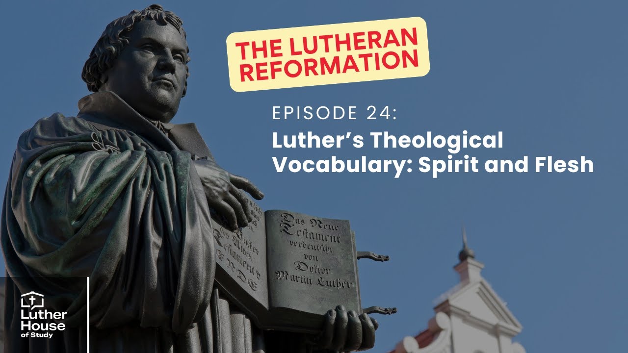 Ep. 24 - Luther’s Theological Vocabulary: Spirit and Flesh