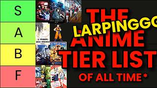 The Anime Of All Time Tier List, But I'm Larping