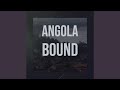 Angola Bound