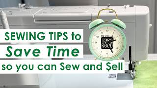 Sewing tips to save time - Sew and Sell Series: Part 3