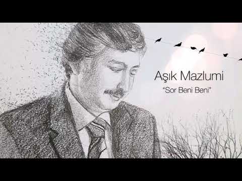 Âşık Mazlumi sor beni beni
