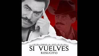 Si vuelves resucitó - Joan Sebastián (A.I) Ft José Manuel Figueroa.