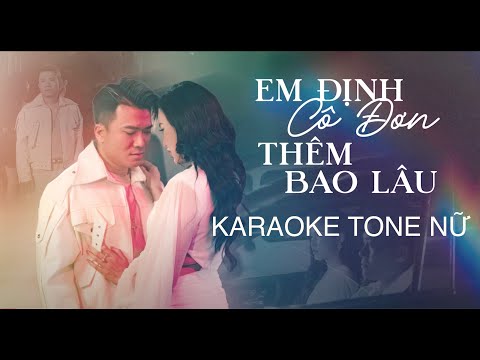 [ KARAOKE TONE NỮ ] Em Định Cô Đơn Thêm Bao Lâu (Ballad Version) | Khang Việt - Beat Gốc