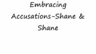 Embracing Accusations-Shane &amp; Shane