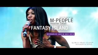 M People - Fantasy Island - Overdrive Instrumental Movin MIX 2015