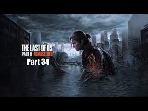 The Last Of Us Part II Remastered Walkthrough Part 34 (PlayStation 5)
