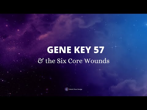 GENE KEY 57 & THE SIX CORE WOUNDS
