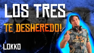 Reacción a Los Tres - Te Desheredo | Análisis de Lokko!