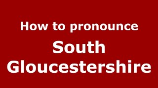 How to pronounce South Gloucestershire
