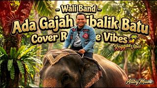 Download lagu Wali Band – Ada Gajah Dibalik Batu | Reggae Vibes AllbyMusic mp3