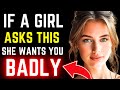 If She Asks THIS She Wants You Bad