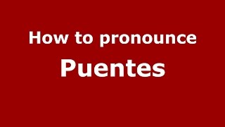 How to pronounce Puentes