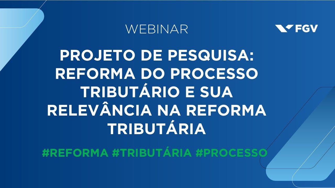 Webinar | Projeto de Pesquisa: reforma do processo tributário e sua relevância na reforma tributária