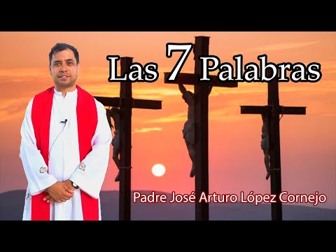 Las 7 Palabras - Padre Arturo Cornejo