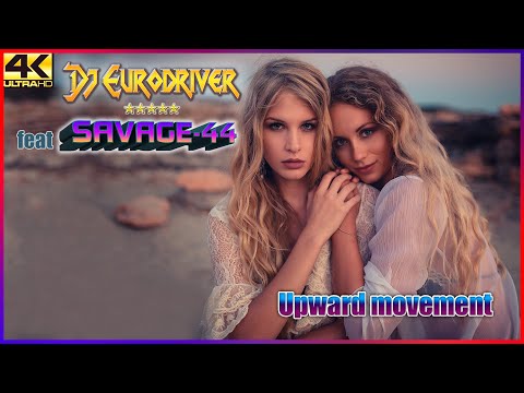 Dj Eurodriver feat  SAVAGE-44 - Upward movement ♫ New Eurodance 2024 ♫