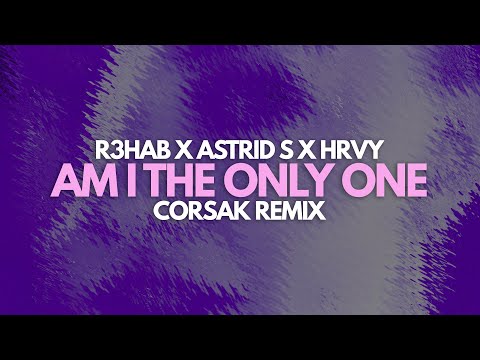 R3HAB x Astrid S x HRVY - Am I The Only One (CORSAK Remix)