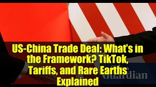 US-China Trade Deal: What’s in the Framework? TikTok, Tariffs, and Rare Earths Explained