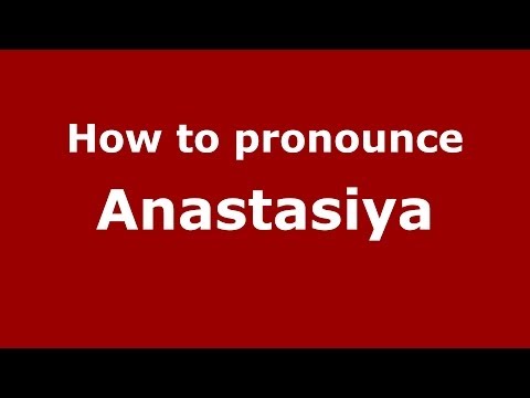 How to pronounce Anastasiya