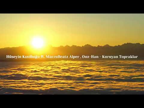 Hüseyin Kızılboğa ft. MacroBeatz [Alper] & Ouz-Han - Kuruyan Topraklar (2023) @OuzHanAlnackOfficial
