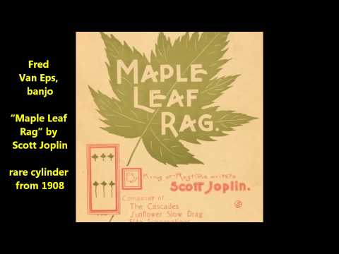 Scott Joplin's "Maple Leaf Rag" = ragtime issued in 1908 when Scott Joplin was alive (Fred Van Eps)