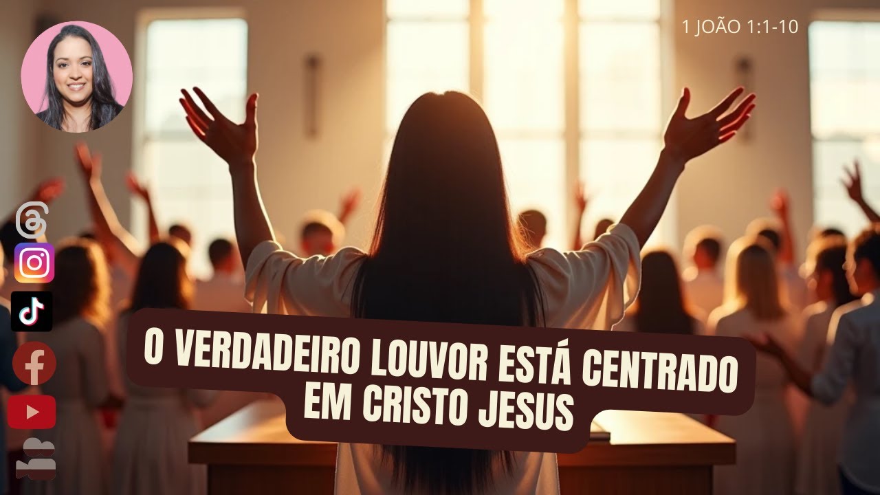 O VERDADEIRO LOUVOR ESTÁ CENTRADO EM CRISTO JESUS - A FONTE DA NOSSA ADORAÇÃO E REDENÇÃO