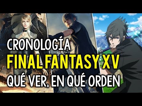 Cronología FINAL FANTASY XV | ¿Qué debes ver antes de jugar? ¿Hace falta el anime o la película?