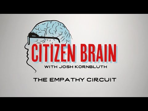 Citizen Brain: "The Empathy Circuit"
