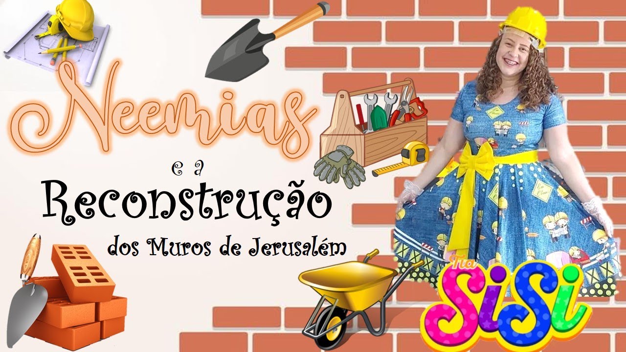 NEEMIAS E A RECONSTRUÇÃO DOS MUROS / ESTOU EM UMA GRANDE OBRA - Histórias com a Tia Sisi