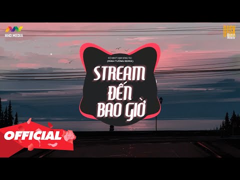♬ STREAM ĐẾN BAO GIỜ - ĐỘ MIXI ft. BẠN SÁNG TÁC ( MINH TƯỜNG REMIX ) | NHỚ ĐEO TAI NGHE
