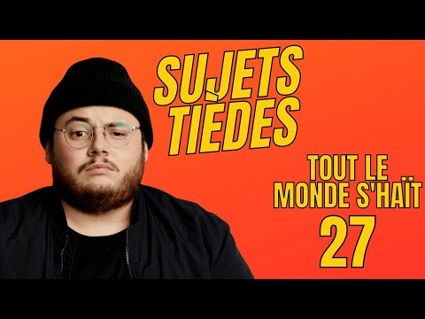 Sujets Tièdes - Tout le monde s'haït - Épisode 27