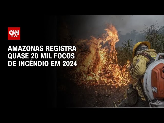 Amazonas registra quase 20 mil focos de incêndio em 2024 | BASTIDORES CNN