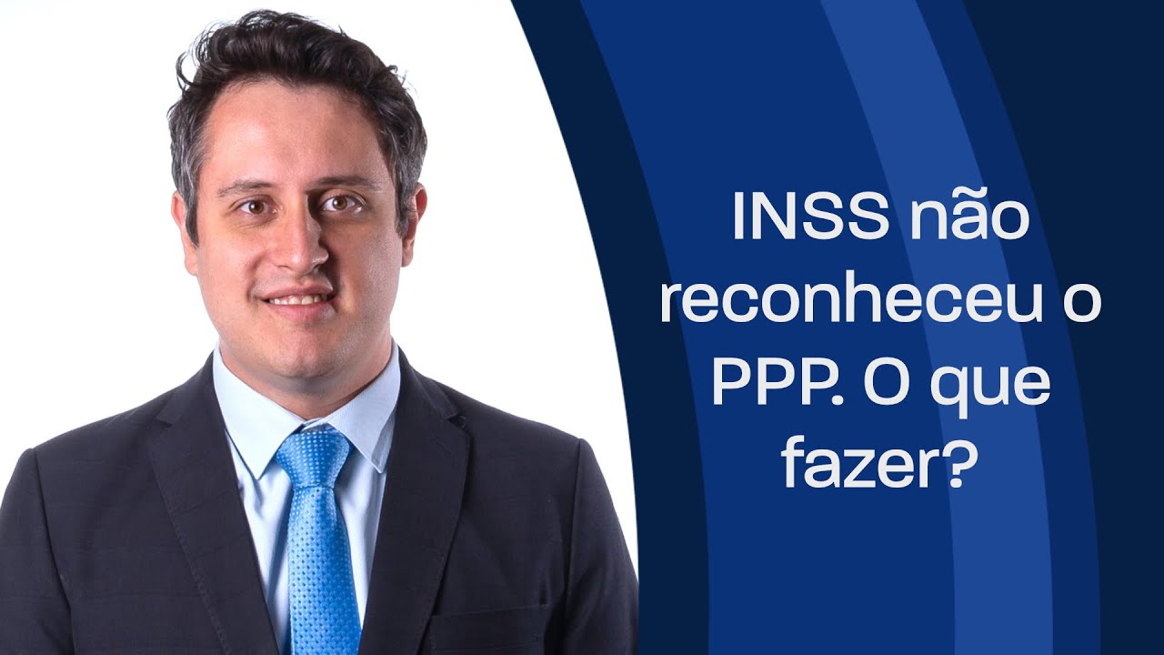 INSS Não Reconheceu o PPP. Como Proceder?