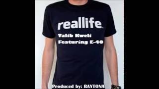 "Real Life" by Talib Kweli & E-40 Produced by: RAYTONA/RAYTONA500