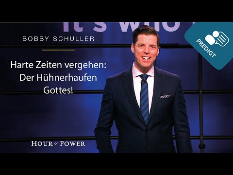 Harte Zeiten vergehen – Der Hühnerhaufen Gottes! - Predigt von Bobby Schuller