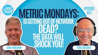 937: Metric Mondays: Is Getting Out of Network Dead? The Data Will Shock You! – Dave Monahan