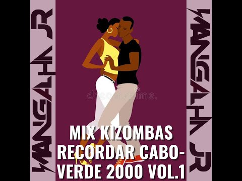 MIX KIZOMBAS RECORDAR 2000 CABO-VERDE VOL.1 DJ MANGALHA JR