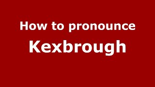 How to pronounce Kexbrough