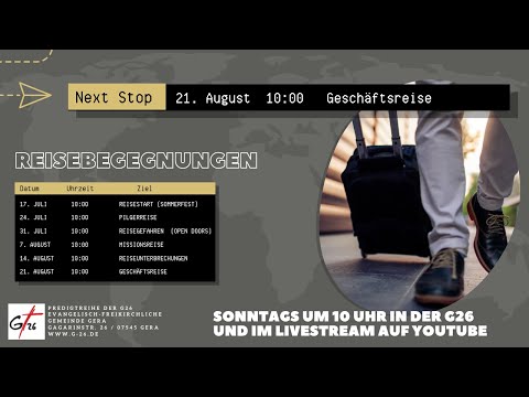 , title : 'G26-Gottesdienst am 21. August 2022 // Reisebegegnungen - Geschäftsreise'