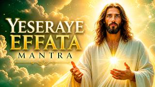 YESERAYE EFFATÁ 🕊️💫 LO QUE ESTABA BLOQUEADO SE LIBERA AHORA! ✨ MANTRA LENGUA DE CRISTO