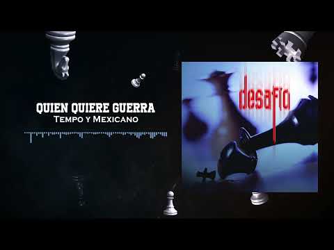 Tempo Y Mexicano Quien Quiere Guerra - Desafio