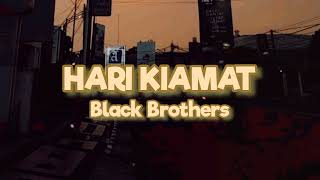 HARI KIAMAT BLACK BROTHERS...