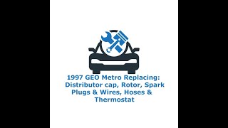 1997 GEO Metro Distributor Cap & Rotor, Spark plugs & Wires,  Hoses & Thermostat