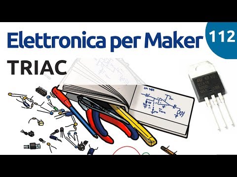Cosa sono e come funzionano i TRIAC - Elettronica per Maker - video 112