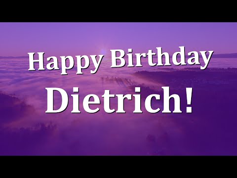Happy Birthday Dietrich!  Have an Amazing Birthday!