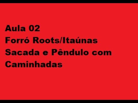 Aula 02 Forró Roots/Itaúnas - Sacada e Pêndulo com Caminhadas