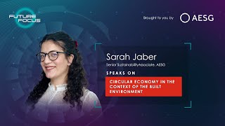 Future Focus: Episode 6 with Sarah Jaber speaking on 'Circular Economy in the Built Environment'