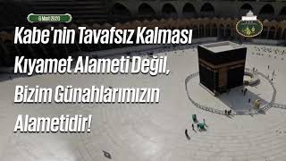 Kabe'nin Tavafsız Kalması Kıyamet Alameti Değil, Bizim Günahlarımızın Alametidir!