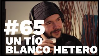 Un Tío Blanco Hetero  El Sentido De La Birra - #65